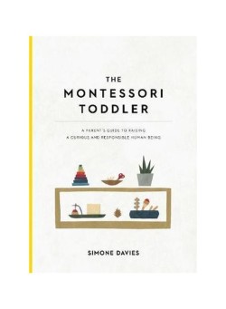  The Montessori Toddler : A Parents Guide To Raising A Curious And Responsible Human Being Paperback